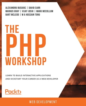 The PHP Workshop - Alexandru Busuioc - David Carr - Markus Gray - Vijay Joshi - Mark McCollum - Bart McLeod - M A Hossain Tonu