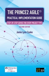 The PRINCE2 Agile® Practical Implementation Guide Step-by-step advice for every project type, Second edition