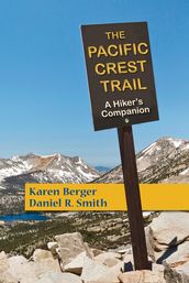 The Pacific Crest Trail: A Hiker s Companion (Second Edition)