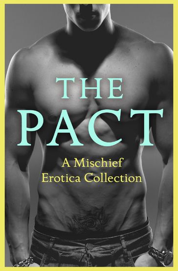 The Pact: A Mischief Erotica Collection - Justine Elyot - Rose de Fer - Ashley Hind - Willow Sears - Lily Harlem - Kathleen Tudor - Heather Towne - Giselle Renarde