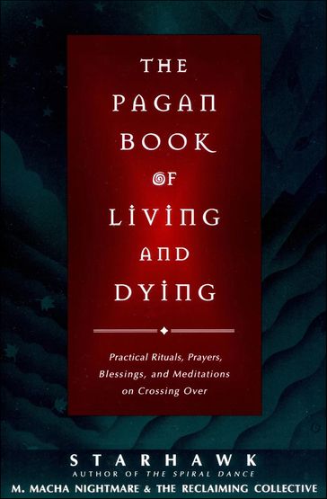 The Pagan Book of Living and Dying - Starhawk - M. Macha NightMare