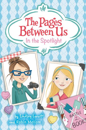 The Pages Between Us: In the Spotlight - Lindsey Leavitt - Robin Mellom