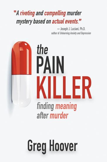 The Pain Killer: Finding Meaning After Murder - Greg Hoover