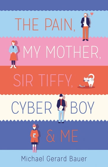 The Pain, My Mother, Sir Tiffy, Cyber Boy & Me - Michael Gerard Bauer