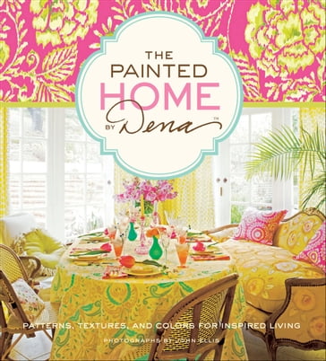 The Painted Home by Dena - Dena Fishbein - John Ellis