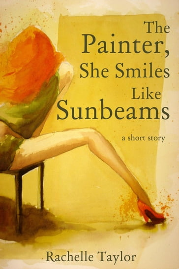 The Painter, She Smiles Like Sunbeams (A Short Story) - Rachelle Taylor
