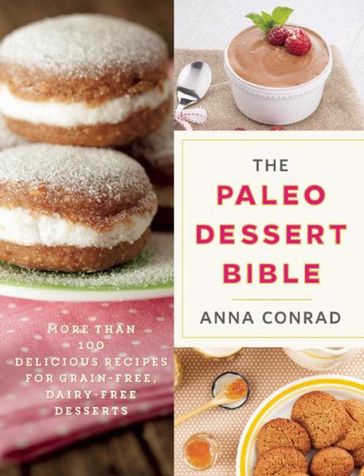 The Paleo Dessert Bible - Anna Conrad