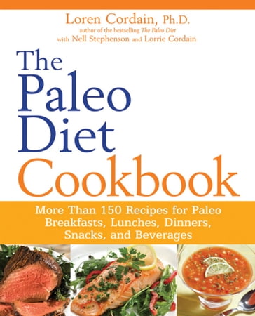 The Paleo Diet Cookbook - PhD Loren Cordain - Nell Stephenson - Lorrie Cordain