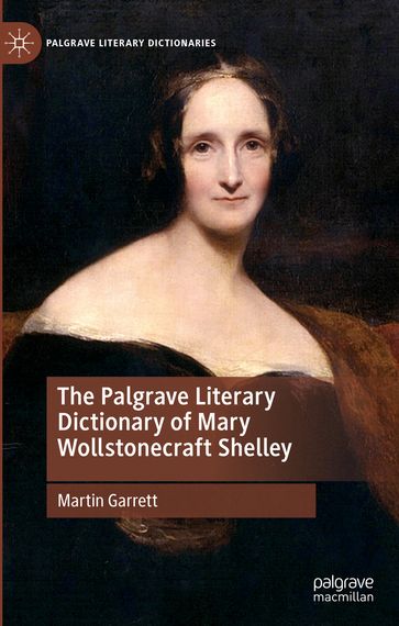The Palgrave Literary Dictionary of Mary Wollstonecraft Shelley - Martin Garrett