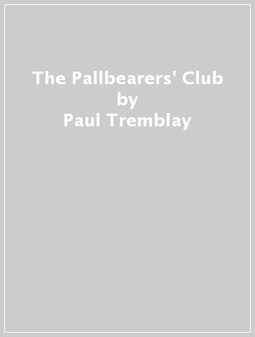 The Pallbearers' Club - Paul Tremblay