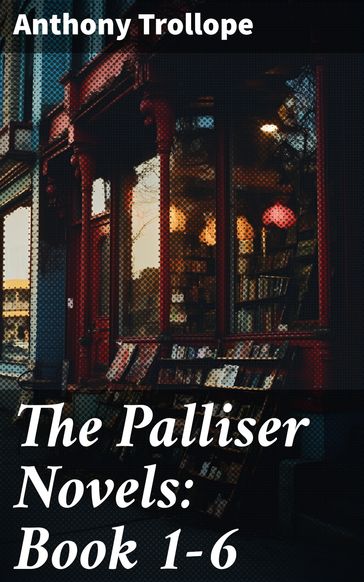 The Palliser Novels: Book 1-6 - Anthony Trollope