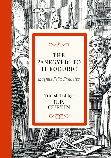 The Panegyric to Theodoric - MAgnus Felix Ennodius - D.P. Curtin
