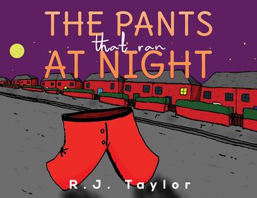 The Pants That Ran at Night - R.J. Taylor