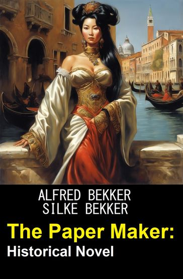 The Paper Maker: Historical Novel - Alfred Bekker - Silke Bekker