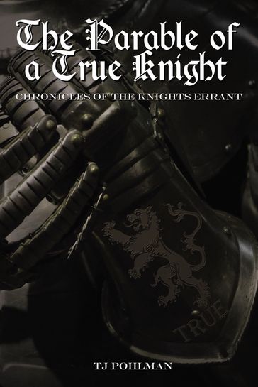 The Parable of a True Knight - TJ Pohlman