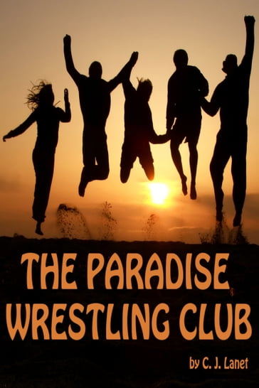 The Paradise Wrestling Club: First Season: Ten Part Series - C.J. Lanet