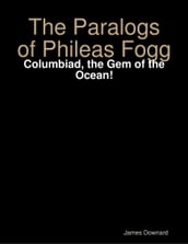 The Paralogs of Phileas Fogg: Columbiad, the Gem of the Ocean!