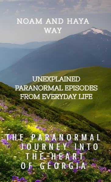 The Paranormal Journey into the Heart of Georgia - Noam and Haya Way