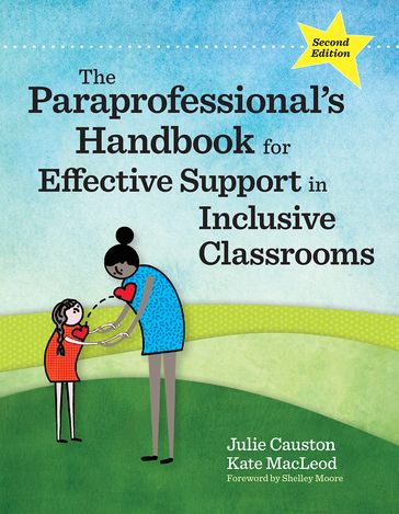 The Paraprofessional's Handbook for Effective Support in Inclusive Classrooms - Julie Causton Ph.D. - Ph.D. Kate MacLeod