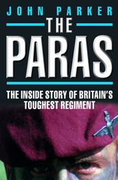 The Paras - The Inside Story of Britain s Toughest Regiment