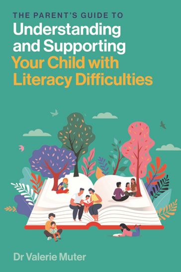 The Parent's Guide to Understanding and Supporting Your Child with Literacy Difficulties - Valerie Muter