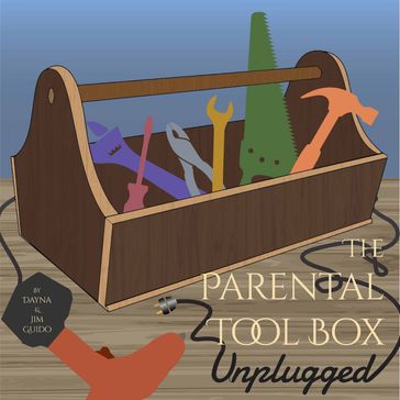 The Parental Tool Box - Dayna Guido - Jim Guido