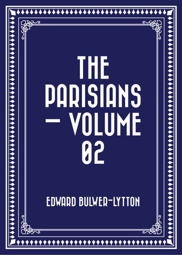 The Parisians  Volume 02 - Edward Bulwer-Lytton