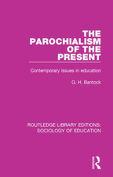 The Parochialism of the Present - G. H. Bantock