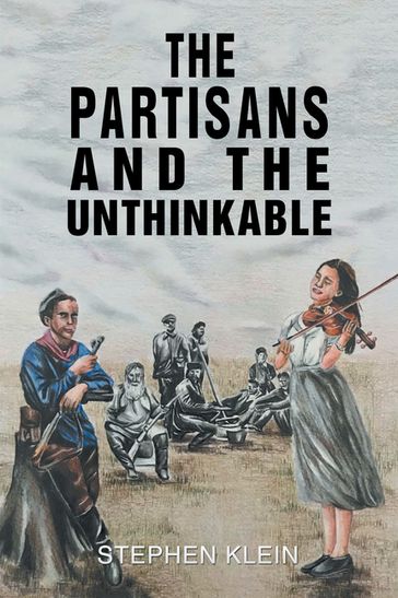 The Partisans and the Unthinkable - Stephen Klein