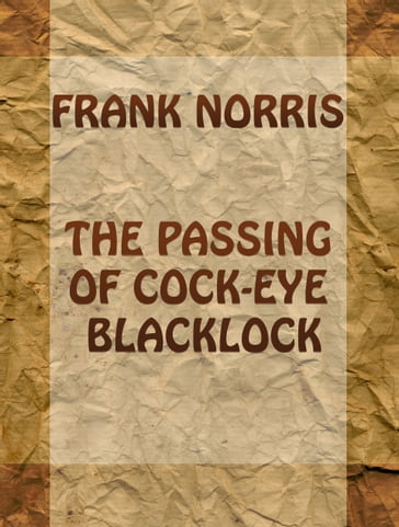 The Passing of Cock-Eye Blacklock - Frank Norris