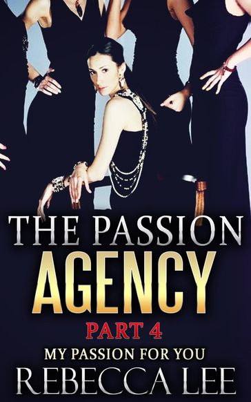 The Passion Agency, Part 4: My Passion for You - Rebecca Lee