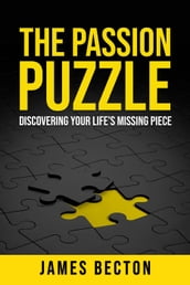 The Passion Puzzle: Discovering Your Life s Missing Piece