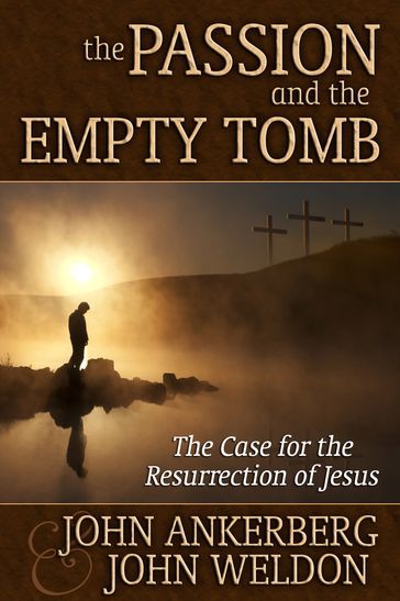 The Passion and the Empty Tomb - John Ankerberg - John G. Weldon