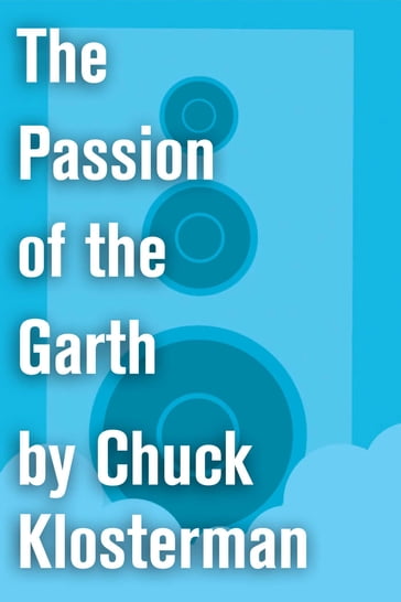 The Passion of the Garth - Chuck Klosterman