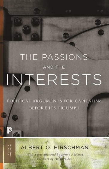 The Passions and the Interests - Albert O. Hirschman - Jeremy Adelman