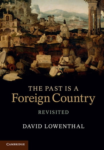 The Past Is a Foreign Country  Revisited - David Lowenthal