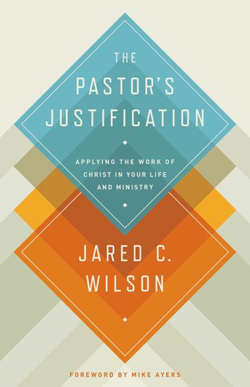 The Pastor's Justification - Jared C. Wilson