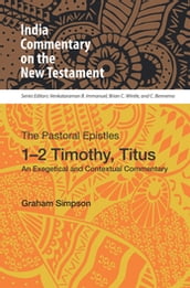 The Pastoral Epistles, 1-2 Timothy, Titus: An Exegetical and Contextual Commentary