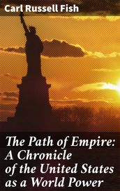 The Path of Empire: A Chronicle of the United States as a World Power