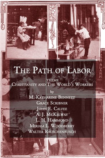 The Path of Labor - A. J. Mckelway - Grace Scribner - John E. Calfee - L. H. Hammond - M. Katharine Bennett - Miriam L. Woodberry - Walter Rauschenbusch