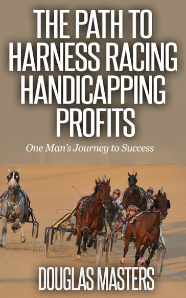 The Path to Harness Racing Handicapping Profits - Douglas Masters