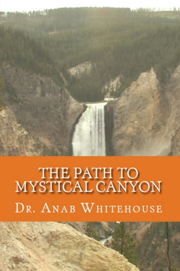 The Path to Mystical Canyon - Anab Whitehouse
