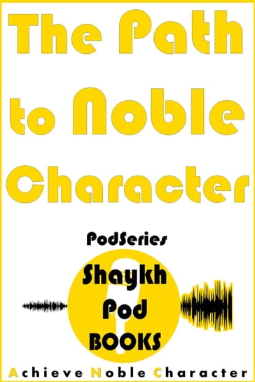 The Path to Noble Character - ShaykhPod Books