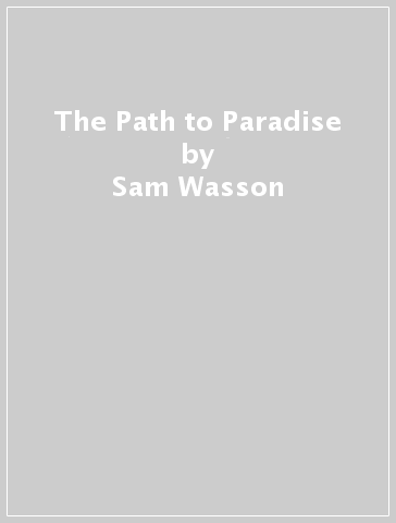 The Path to Paradise - Sam Wasson