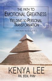 The Path to The Path to Emotional Greatness: Yielding to Personal Transformation (EGYPT): The Trinity Strategy Guidebook: Yielding to Personal Transformation (EGYPT)