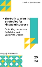 The Path to Wealth: Strategies for Financial Success