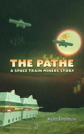 The Pathe : A Space Train Miners Story