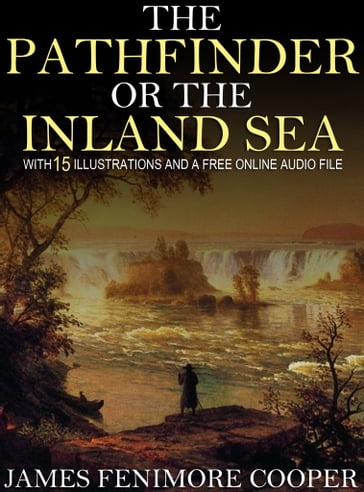 The Pathfinder or The Inland Sea: With 15 Illustrations and a Free Online Audio File - James Fenimore Cooper