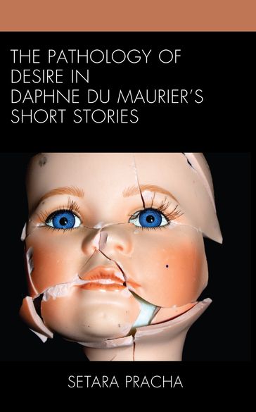The Pathology of Desire in Daphne du Maurier's Short Stories - Setara Pracha