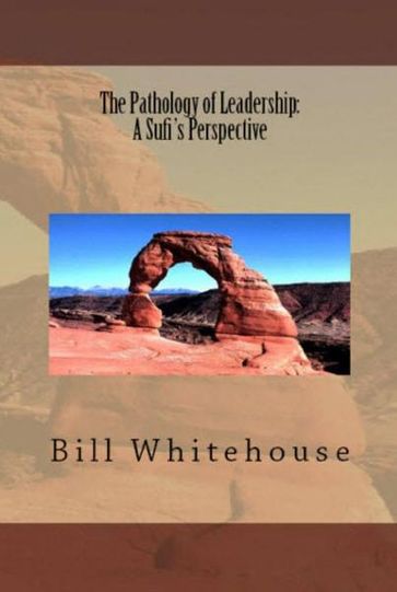 The Pathology of Leadership: A Sufi's Perspective - Bill Whitehouse